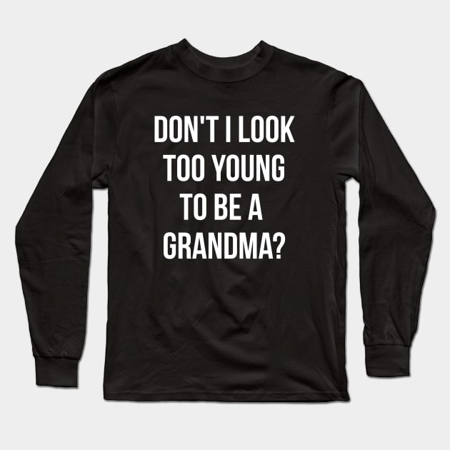 Don't i look too young to be a grandma funny T-shirt Long Sleeve T-Shirt by RedYolk